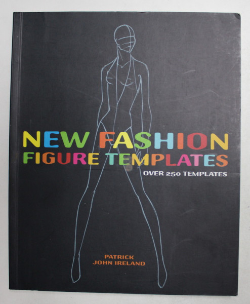 NEW FASHION FIGURE TEMPLATES - OVER 250 TEMPLATES by PATRICK JOHN IRELAND , 2007