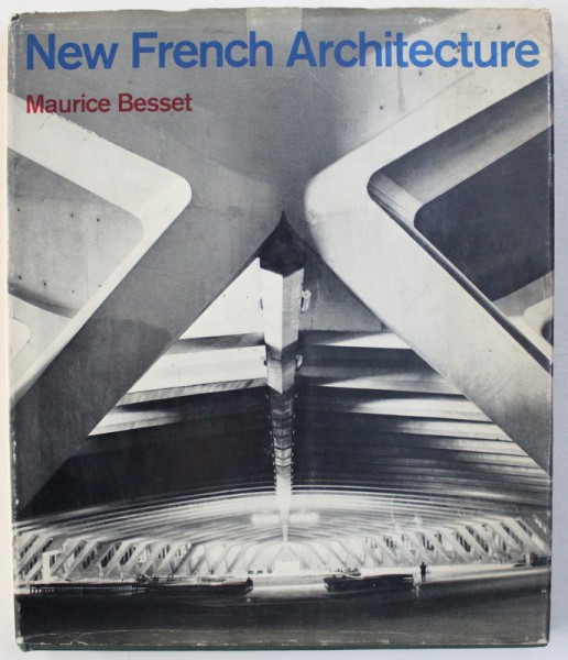 NEW FRENCH ARCHITECTURE by MAURICE BESSET , EDITIE BILINGVA ENGLEZA - FRANCEZA , 1967