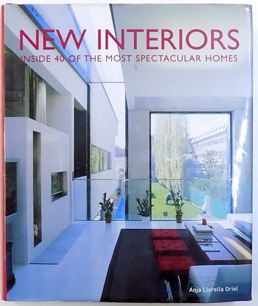 NEW INTERIORS  - INSIDE 40 OF THE MOST SPECTACULAR HOMES  by AMJA LLORELLA ORIOL , 2006