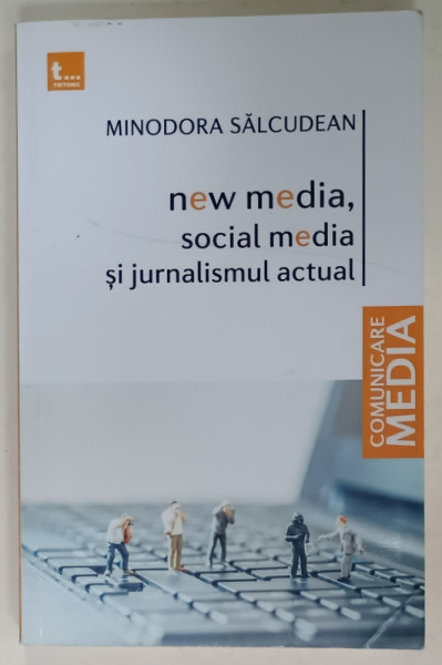 NEW MEDIA , SOCIAL MEDIA SI JURNALISMUL ACTUAL de MINODORA SALCUDEAN , 2015