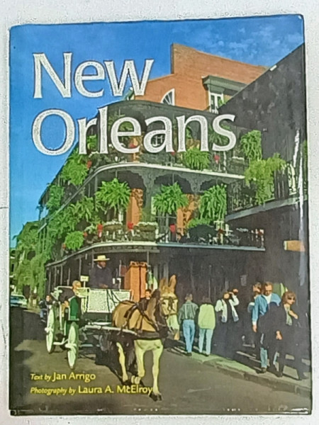 NEW ORLEANS text by JAN ARRIGO , photography by LAURA A. McELROY , 2002, ALBUM DE PREZENTARE