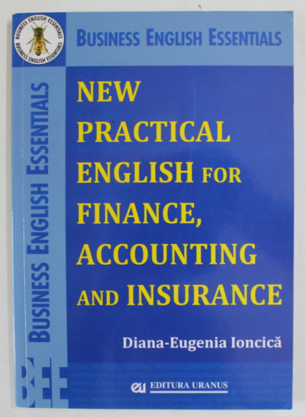 NEW PRACTICAL ENGLISH FOR FINANCE , ACCOUNTING AND INSURANCE by DIANA - EUGENIA IONCICA , 2015