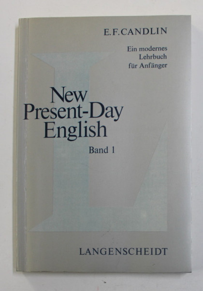 NEW PRESENT - DAY ENGLISH by E.F. CANDLIN , EIN MODERNES LEHRBUCH FUR ANFANGER , BAND I , 1974