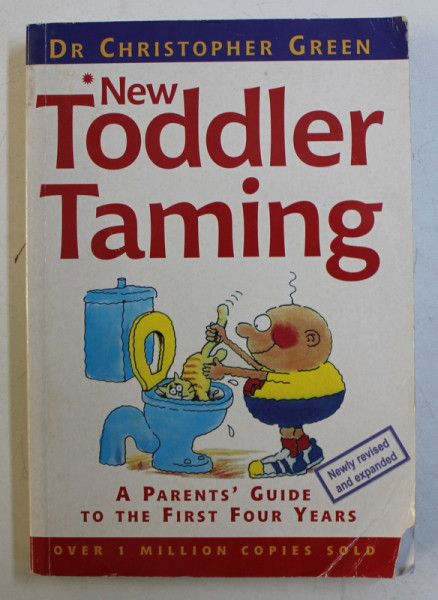 NEW TODDLER TAMING  - A PARENTS ' GUIDE TO THE FIRST FOUR YEARS by CHRISTOPHER GREEN , 2001