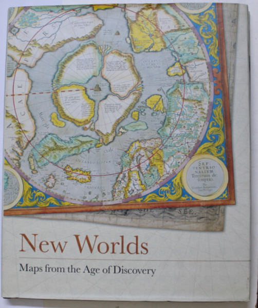 NEW WORLDS , MAPS FROM THE AGE OF DISCOVERY by ASHLEY AND MILES BAYNTON-WILLIAMS , 2006