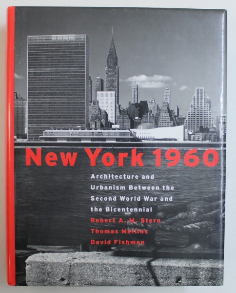 NEW YORK 1960 - ARCHITECTURE AND URBANISM BETWEEN THE SECOND WAR AND THE BICENTENNIAL by  ROBERT A . M. STERN ...DAVID FISHMAN , 1995