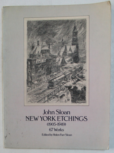 NEW YORK ETCHINGS 1905 - 1949 by JOHN SLOAN  - 67 WORKS , edited by HELEN FARR SLOAN , 1978