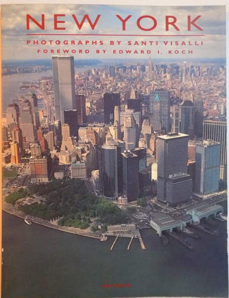 NEW YORK , PHOTOGRAPHS by SANTI VISALLI , FOREWORD by EDWARD I.KOCH , 1995