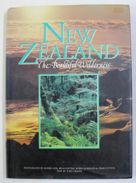 NEW ZEALAND - THE BEAUTIFUL WILDERNESS , PHOTOGRAPHY by ANDRIS APSE ..CRAIG POTTON , text by TONY ORMAN , 1991
