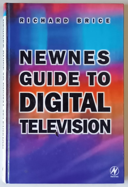NEWNES GUIDE TO DIGITAL TELEVISION by RICHARD BRICE , 2000