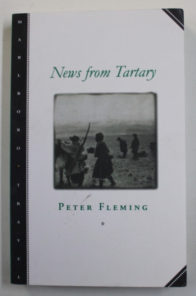 NEWS FROM TARTARY - A JOURNEY FROM PEKING TO KASHMIR by PETER FLEMING , 1999