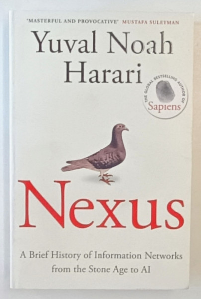 NEXUS by YUVAL NOAH HARARI , A BRIEF HISTORY OF INFORMATION NETWORKS FROM THE STONE AGE TO AI , 2024