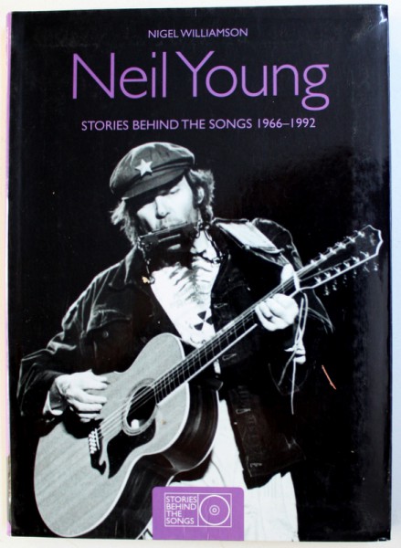 NEIL YOUNG  - STORIES BEHIND THE SONGS 1966 - 1992 by NIGEL WILLIAMSON , 2010