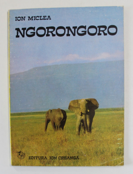 NGORONGORO de ION MICLEA , UN ALBUM CU ANIMALE SALBATICE DIN CA MAI MARE REZERVATIE A LUMII , 1974