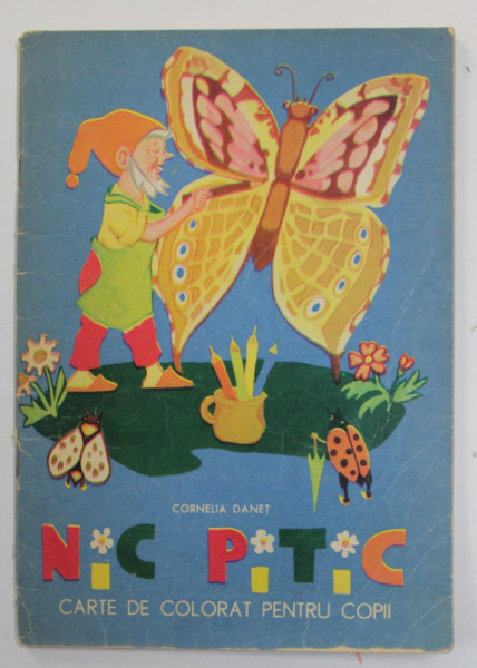 NIC PITIC IN LUMEA FLORILOR - CARTE DE COLORAT ,  ilustratii de CORNELIA DANET , 1968 , 5 PAGINI COLORATE