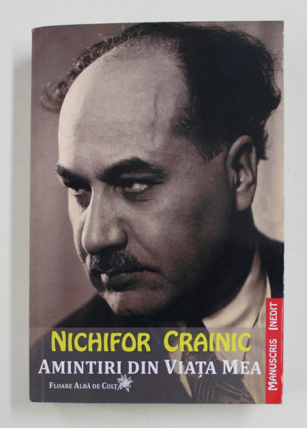 NICHIFOR CRAINIC - AMINTIRI DIN VIATA MEA - MANUSCRIS INEDIT , edite de FLORIN DUTU , 2017