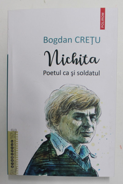 NICHITA , POETUL CA SI SOLDATUL de BOGDAN CRETU , 2022