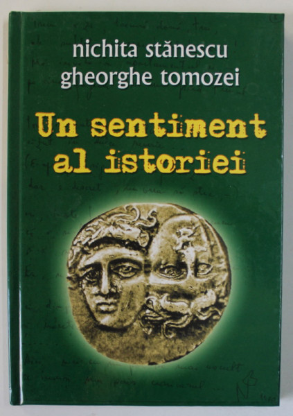 NICHITA STANESCU , GHEORGHE TOMOZEI , UN SENTIMENT AL ISTORIEI , editie de ION DONOIU , ANII '2000