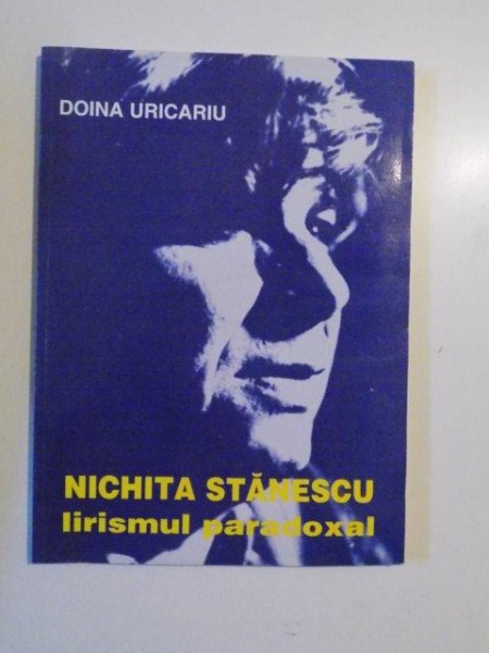 NICHITA STANESCU , LIRISMUL PARADOXAL de DOINA URICARIU , 1998