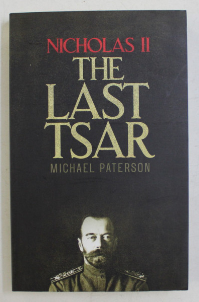 NICHOLAS II THE LAST TSAR by MICHAEL PATERSON , 2017