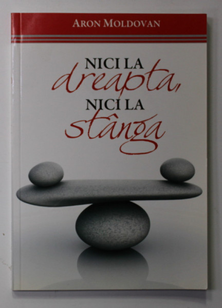 NICI LA DREAPTA NICI LA STANGA de ARON MOLDOVAN , 2012