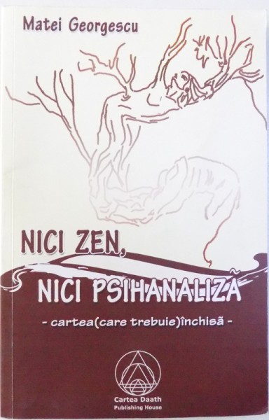 NICI ZEN , NICI PSIHANALIZA  - CARTEA ( CARE TREBUIE ) INCHISA  de MATEI GEORGESCU , 2010 , DEDICATIE*