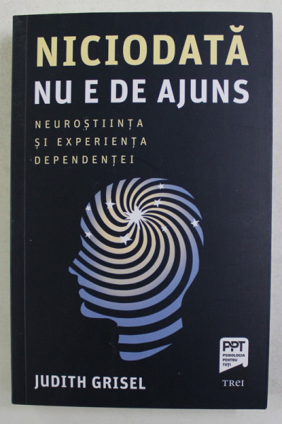 NICIODATA NU E DE AJUNS - NEUROSTIINTA SI EXPERIENTA DEPENDENTEI de JUDITH GRISEL , 2021