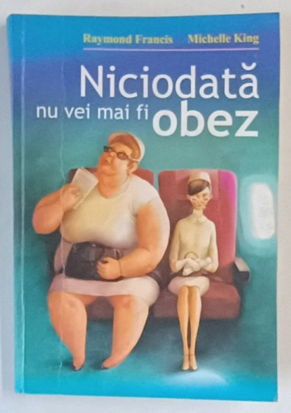 NICIODATA NU VEI MAI FI OBEZ de RAYMOND FRANCIS si MICHELLE KING , 2009