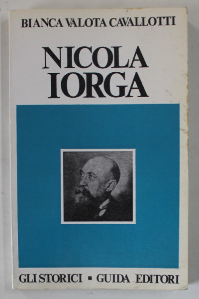 NICOLA IORGA di BIANCA VALOTA CAVLLOTTI , TEXT IN LIMBA ITALIANA , 1977