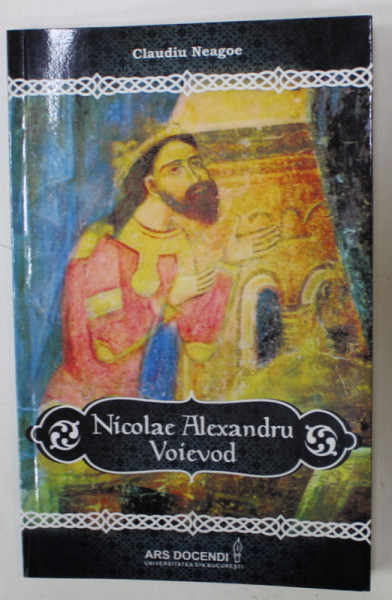 NICOLAE ALEXANDRU VOIEVOD de CLAUDIU NEAGOE , 2014 , DEDICATIE *
