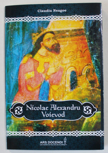 NICOLAE ALEXANDRU VOIEVOD de CLAUDIU NEAGOE , 2014
