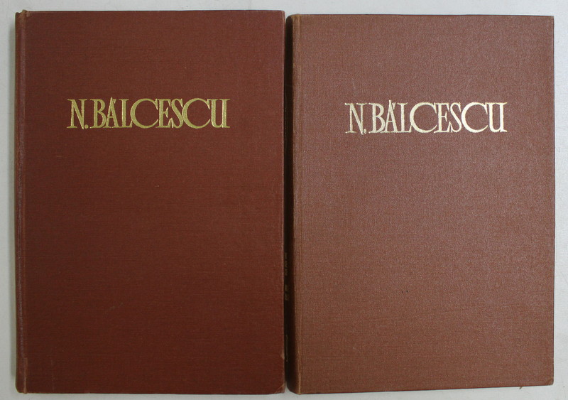 NICOLAE BALCESCU  - OPERE , VOLUMELE I - II  - SCRIERI ISTORICE , POLITICE SI ECONOMICE 1844 - 1852 , APARUTA 1974 - 1982