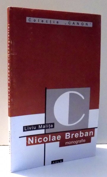 NICOLAE BREBAN , MONOGRAFIE , de LIVIU MALITA , 2001