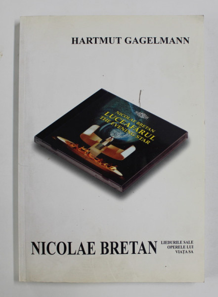 NICOLAE BRETAN - LIEDURILE SALE , OPERELE LUI , VIATA SA de HARTMUT GAGELMANN , 2005, CONTINE CD *