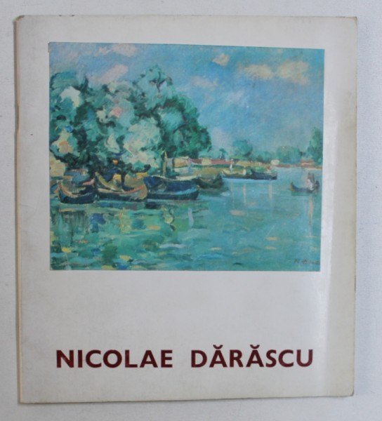 NICOLAE DARASCU de PAULA CONSTANTINESCU si HARITON CLONARU , EXTRAS DIN CATALOGUL EXPOZITIEI RETROSPECTIVE , 1967