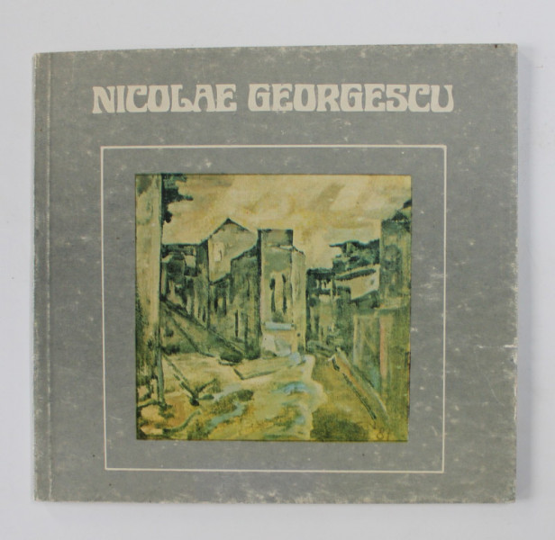 NICOLAE GEORGESCU  REALITATE SI IMAGINE , 1983