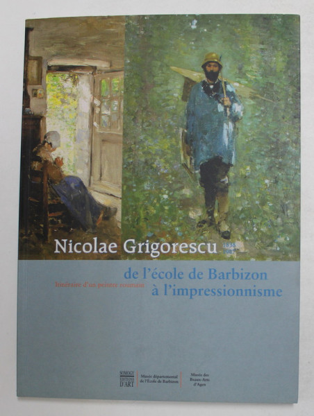 NICOLAE GRIGORESCU 1838 - 1907 , ITINERAIRE D 'UN PEINTRE ROUMAIN DE L 'ECOLE DE BARBIZON A L 'IMPRESSIONNISME , 2006