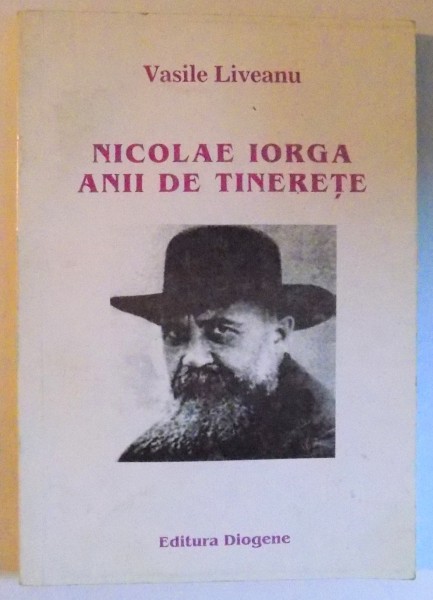 NICOLAE IORGA - ANII DE TINERETE de VASILE LIVEANU , 1999