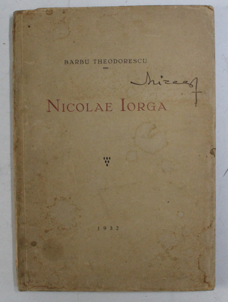 NICOLAE IORGA de BARBU THEODORESCU ,BUCURESTI ,1932
