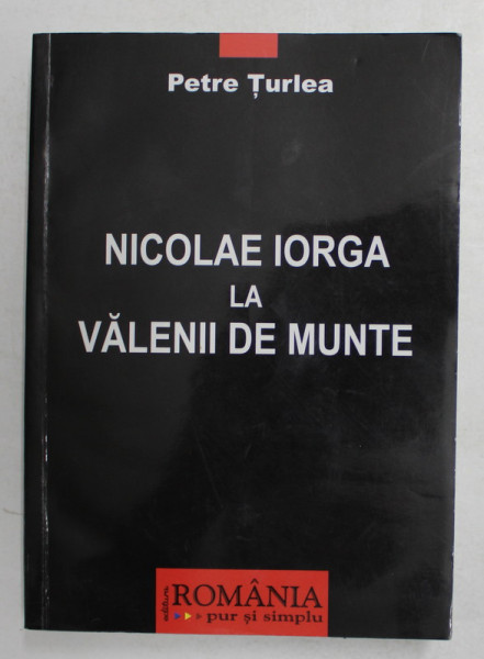 NICOLAE IORGA LA VALENII DE MUNTE de PETRE TURLEA , DEDICATIE