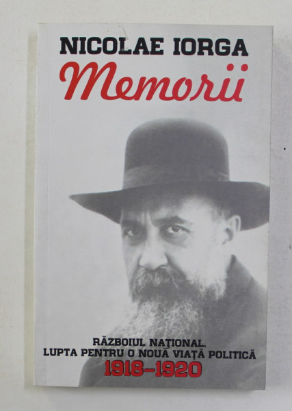 NICOLAE IORGA - MEMORII 1918 - 1920 - VOLUMUL II , 2018