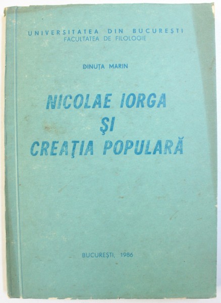 NICOLAE IORGA SI CREATIA POPULARA de DINUTA MARIN , 1986 , DEDICATIE*