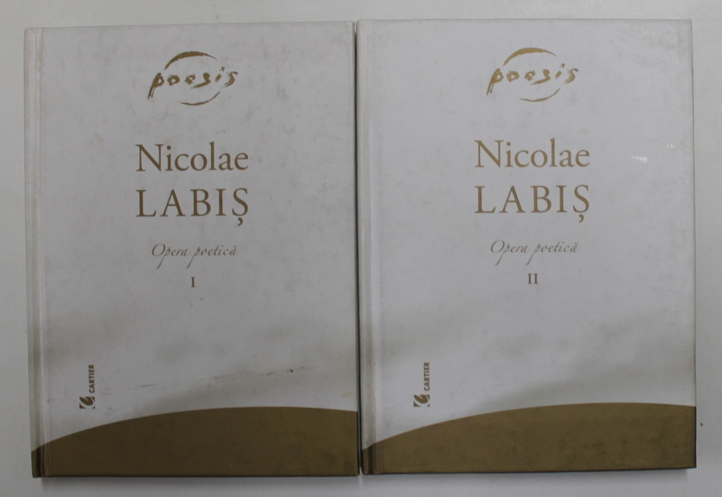 NICOLAE LABIS - OPERA POETICA , VOLUMELE I - II , 2005