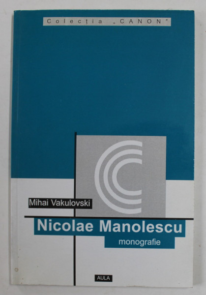 NICOLAE MANOLESCU  - monografie de MIHAI VAKULOVSKI , 2000