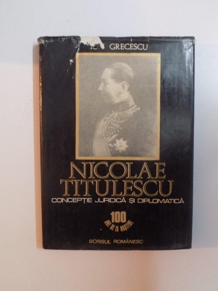 NICOLAE TITULESCU , CONCEPTIE JURIDICA SI DIPLOMATICA ION GRECESCU , CONTINE DEDICATIA AUTORULUI , CRAIOVA 1982