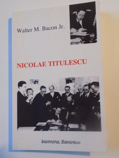 NICOLAE TITULESCU SI POLITICA EXTERNA A ROMANIEI 1933-1934-WALTER MEREDITH BACON