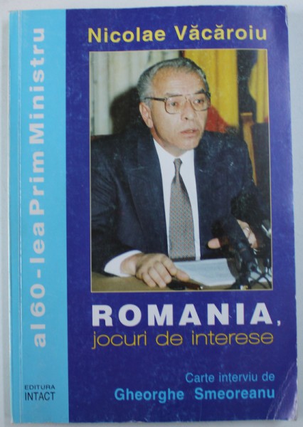 NICOLAE VACAROIU, ROMANIA, JOCURI DE INTERESE de GHEORGHE SMEOREANU , 1998