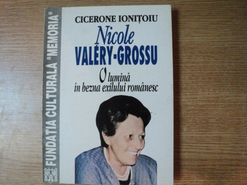 NICOLAE VALERY - GROSSU , O LUMINA IN BEZNA EXILULUI ROMANESC de CICERONE IONITOIU , Bucuresti 1997