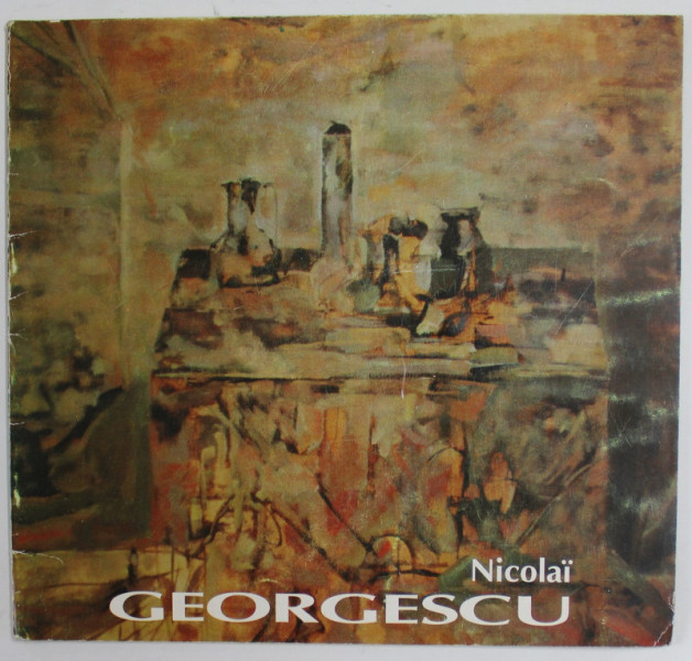 NICOLAI GEORGESCU ( 1946- 1995 )  - EXPOZITIE COMEMORATIVA DE PICTURA , CATALOG , 19-30 APRILIE 1996