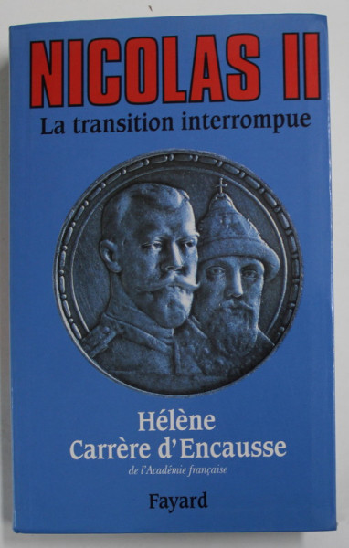 NICOLAS II , LA TRANSITION INTERROMPUE par HELENE CARRERE D '  ENCAUSSE , UNE BIOGRAPHIE POLITIQUE , 1996